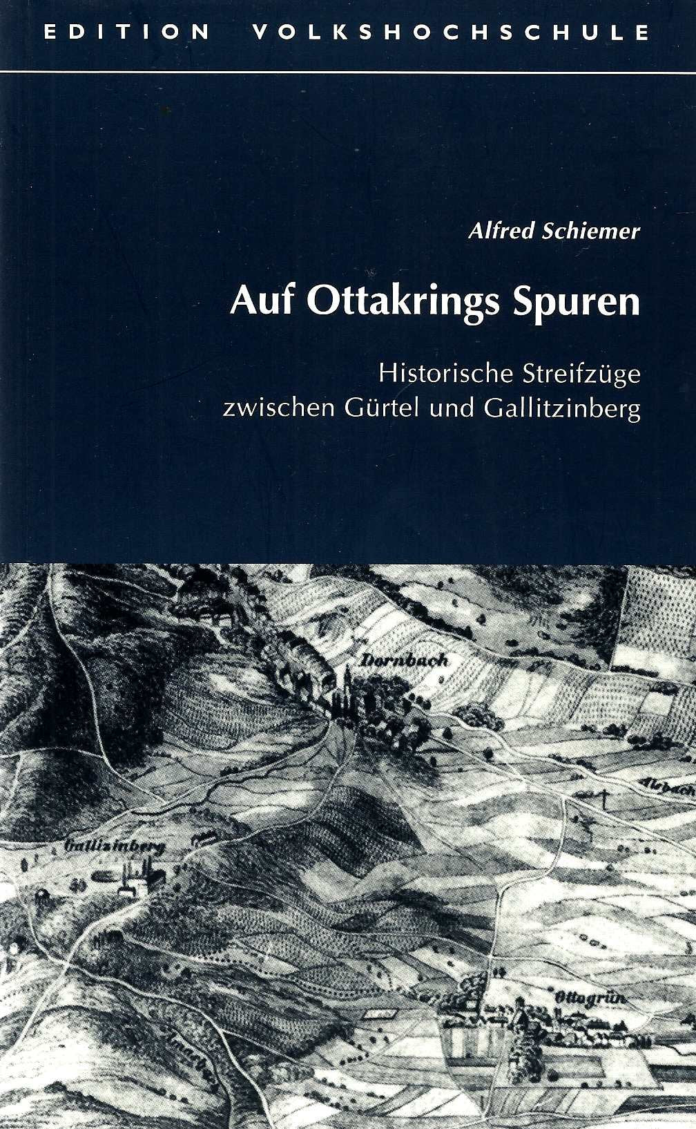 Auf Ottakrings Spuren. Historische Streifzüge zwischen Gürtel und Gallitzinberg Politics & History