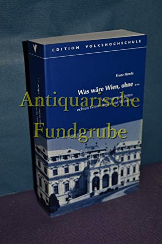 Was wäre Wien, ohne.... Von Zugewanderten echten Wienerinnen und Wiener Politics & History