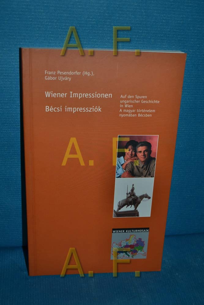 Wiener Impressionen - Auf den Spuren ungarischer Geschichte in Wien. Bécsi imressziók . A magyar történelem nyomában Bécsben Politics & History