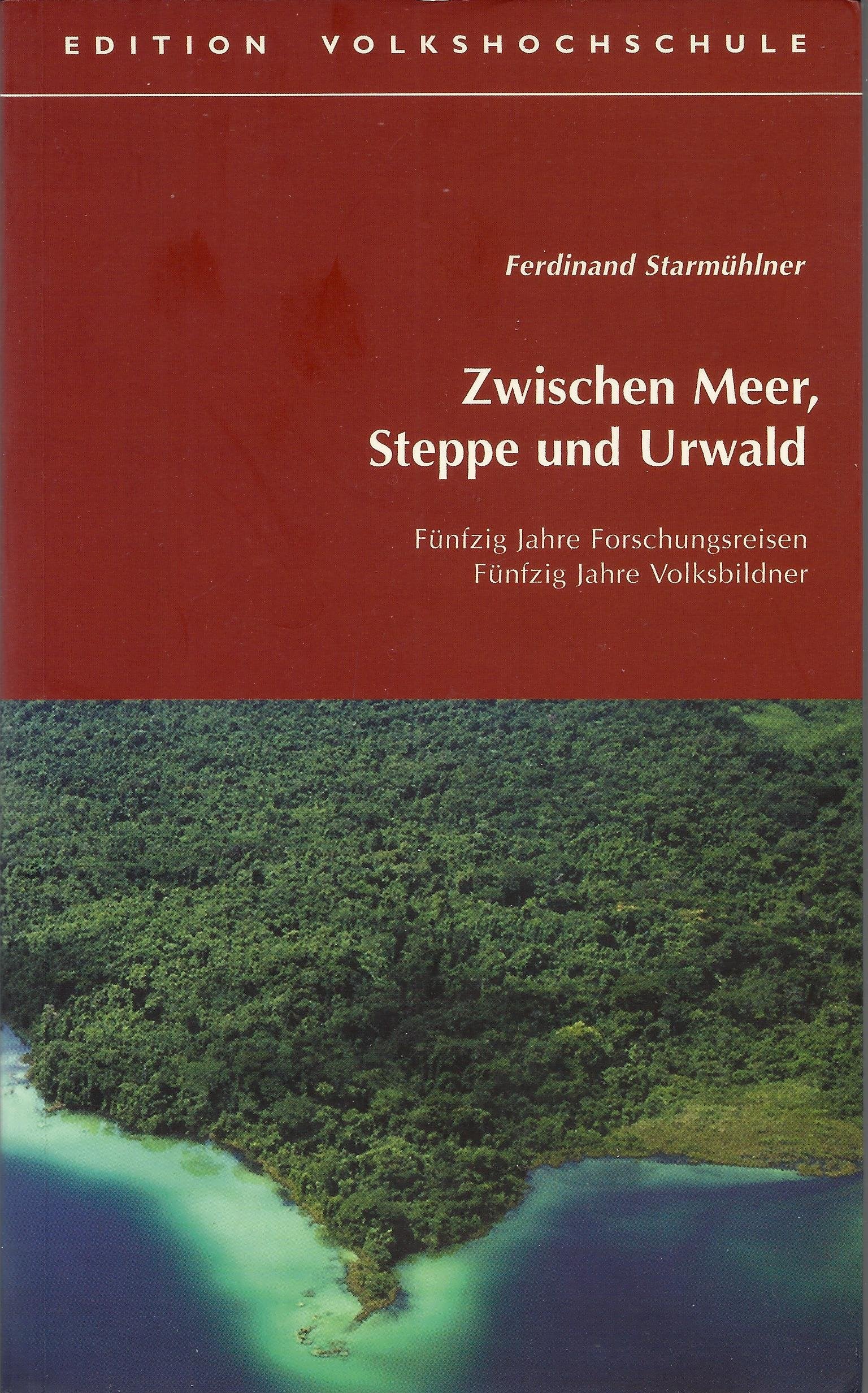 Zwischen Meer, Steppe und Urwald. Fünfzig Jahre Forschungsreisen - Fünfzig Jahre Volksbildner Travel