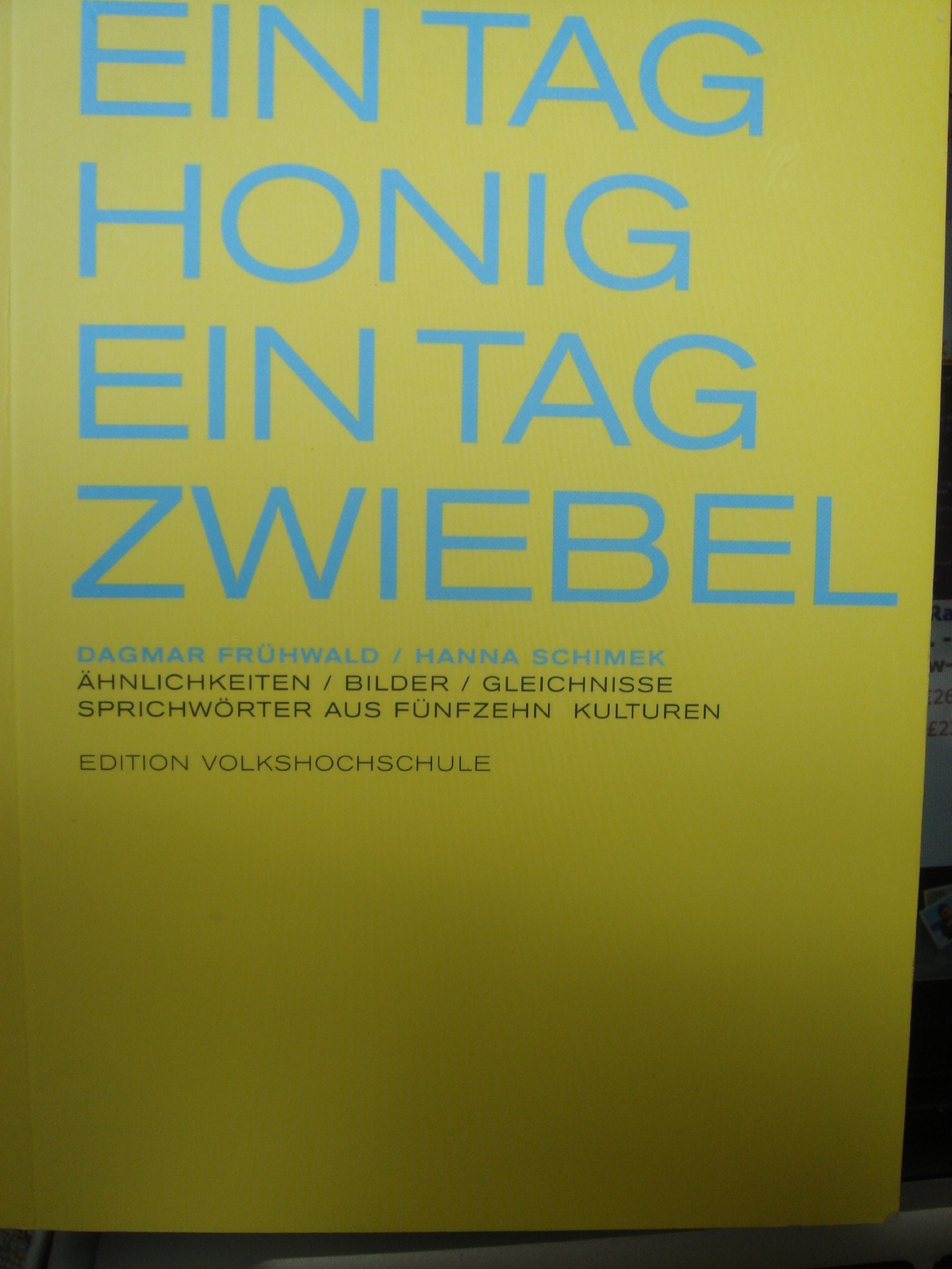 Ein Tag Honig - Ein Tag Zwiebel. Ähnlichkeiten /Bilder /Gleichnisse. Sprichwörter aus fünfzehn Kulturen Books