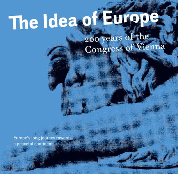 The Idea of Europe - 200 years of the Congress of Vienna: Europe's long journey towards a peaceful continent Politics & History