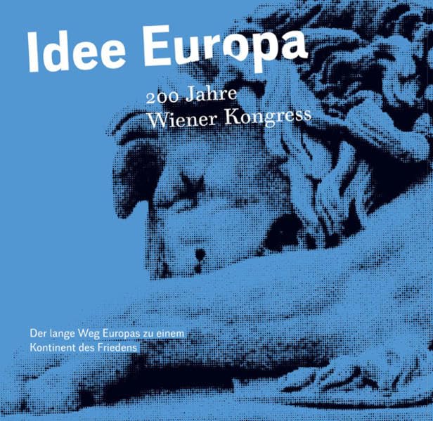 Idee Europa - 200 Jahre Wiener Kongress: Der lange Weg Europas zu einem Kontinent des Friedens Politics & History
