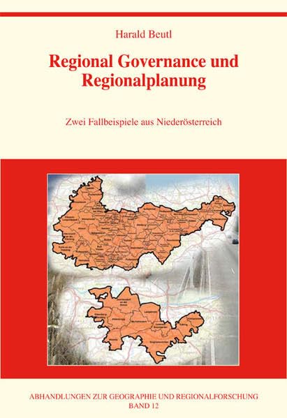 Regional Governance und Regionalplanung: Zwei Fallbeispiele aus Niederösterreich (Abhandlungen zur Geographie und Regionalforschung) Geology & Geography