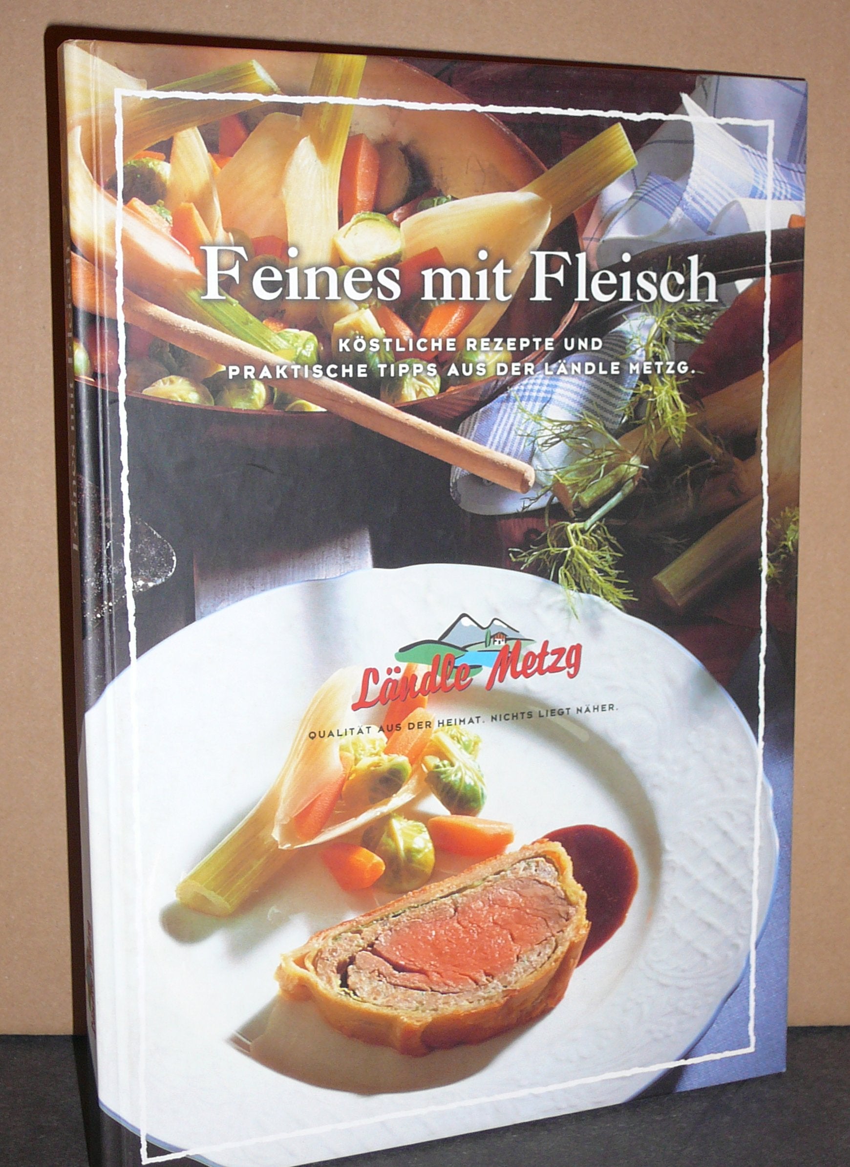 Feines mit Fleisch: Köstliche Rezepte und praktische Tipps aus dem Ländle Metzg Self-help
