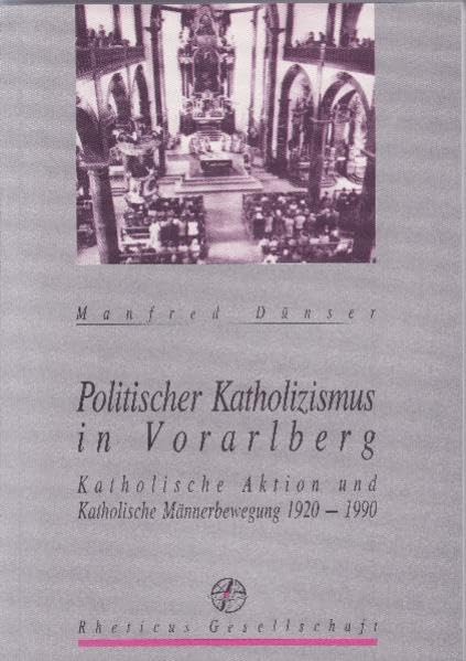 Politischer Katholizismus in Vorarlberg: Katholische Aktion und Katholische Männerbewegung 1920-1990 Law