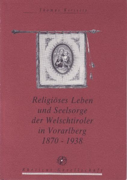 Religiöses Leben und Seelsorge der Welschtiroler in Vorarlberg 1870 - 1938: Schriftenreihe der Rheticus Gesellschaft 36 Law