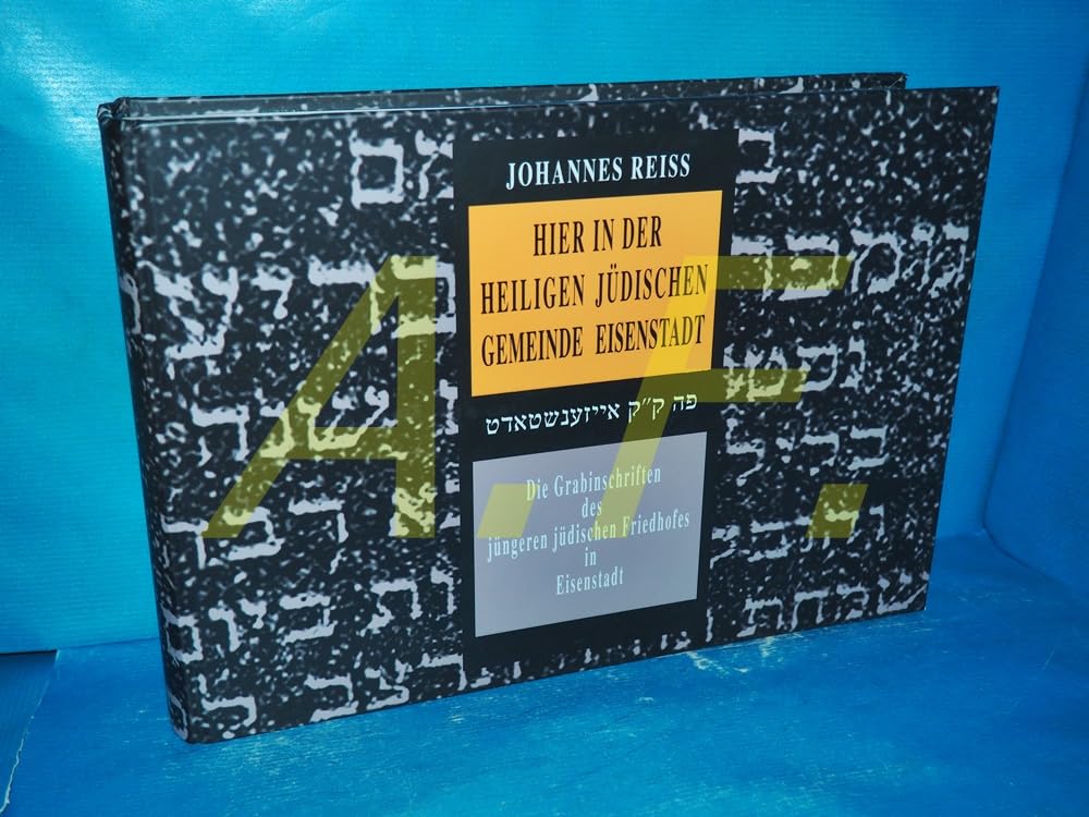 Poh k. k. Aizenshtadt =: Hier in der heiligen jüdischen Gemeinde Eisenstadt : die Grabinschriften des jüngeren jüdischen Friedhofes in Eisenstadt book
