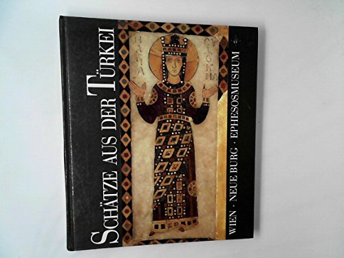 Schätze aus der Türkei. Türkiye'nin tarihi zenginlikleri. Treasures from Turkey. Ausstellung im Ephesosmuseum Wien Neue Burg. Books