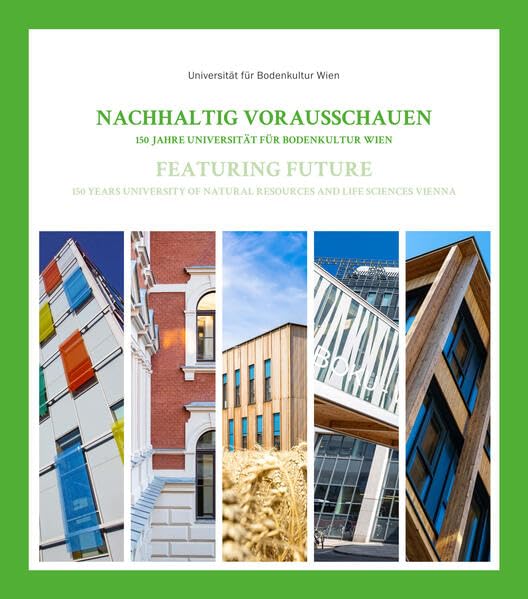 Nachhaltig vorausschauen / Featuring Future: 150 Jahre Universität für Bodenkultur Wien / 150 Years University of Natural Resources and Life Sciences Vienna Memories
