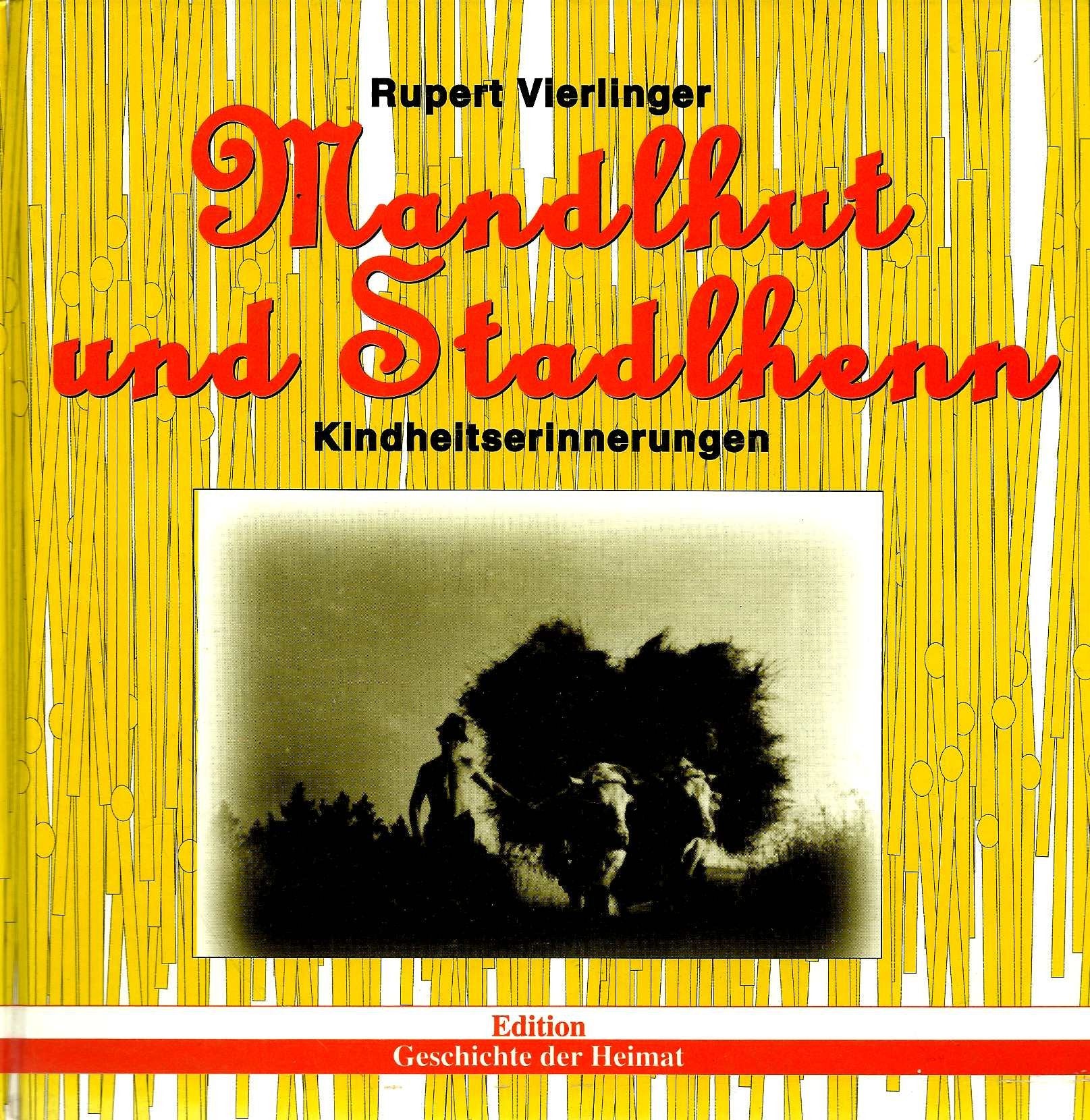 Mandlhut und Stadlhenn. Kindheitserinnerungen (Edition Geschichte der Heimat) Books
