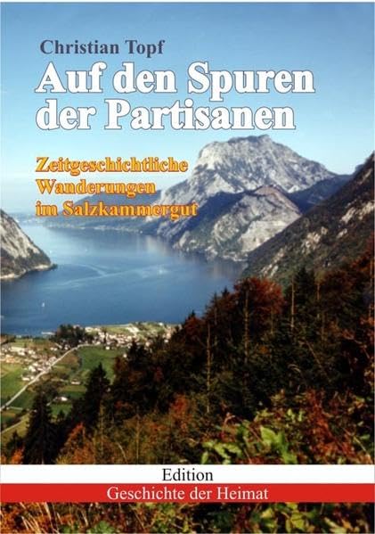 Auf den Spuren der Partisanen: Zeitgeschichtliche Wanderungen im Salzkammergut (Erlebnis & Freizeit) Politics & History