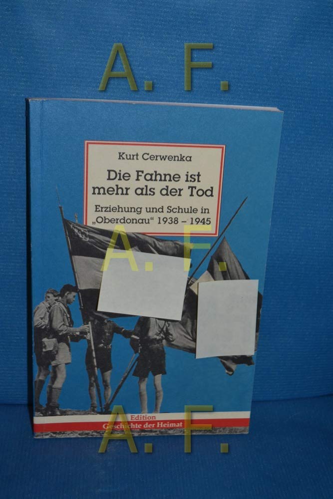 Die Fahne ist mehr als der Tod : nationalsozialistische Erziehung und Schule in Oberdonau 1938 - 1945. Books