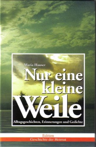 Nur eine kleine Weile: Alltagsgeschichten und Erinnerungen Memories