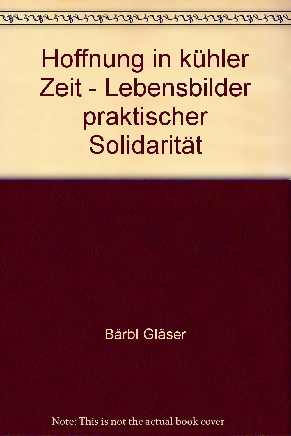 Hoffnung in Kühler Zeit. Lebensgeschichten von Preisträgern und Preisträgerinnen des "Solidaritätspreises der Linzer Kirchenzeitung" Books