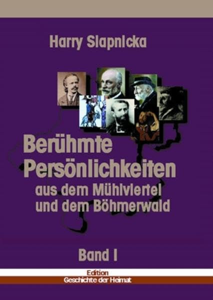 Berühmte Persönlichkeiten aus dem Mühlviertel und dem Böhmerwald: Band I (Edition Geschichte der Heimat) Personalities