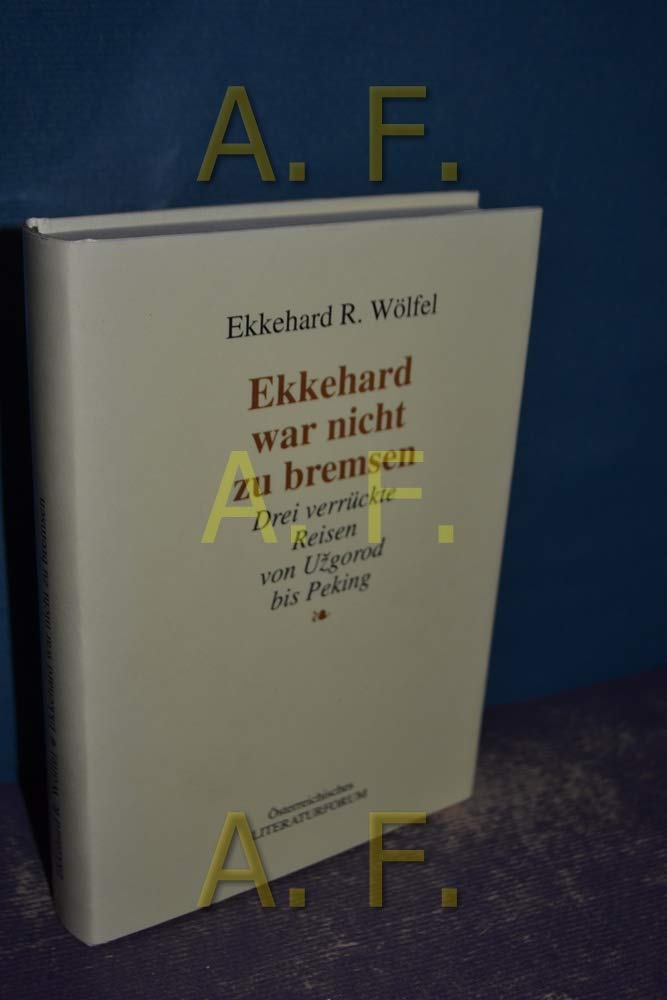 Ekkehard war nicht zu bremsen: Drei verrückte Reisen von Užgorod bis Peking Books