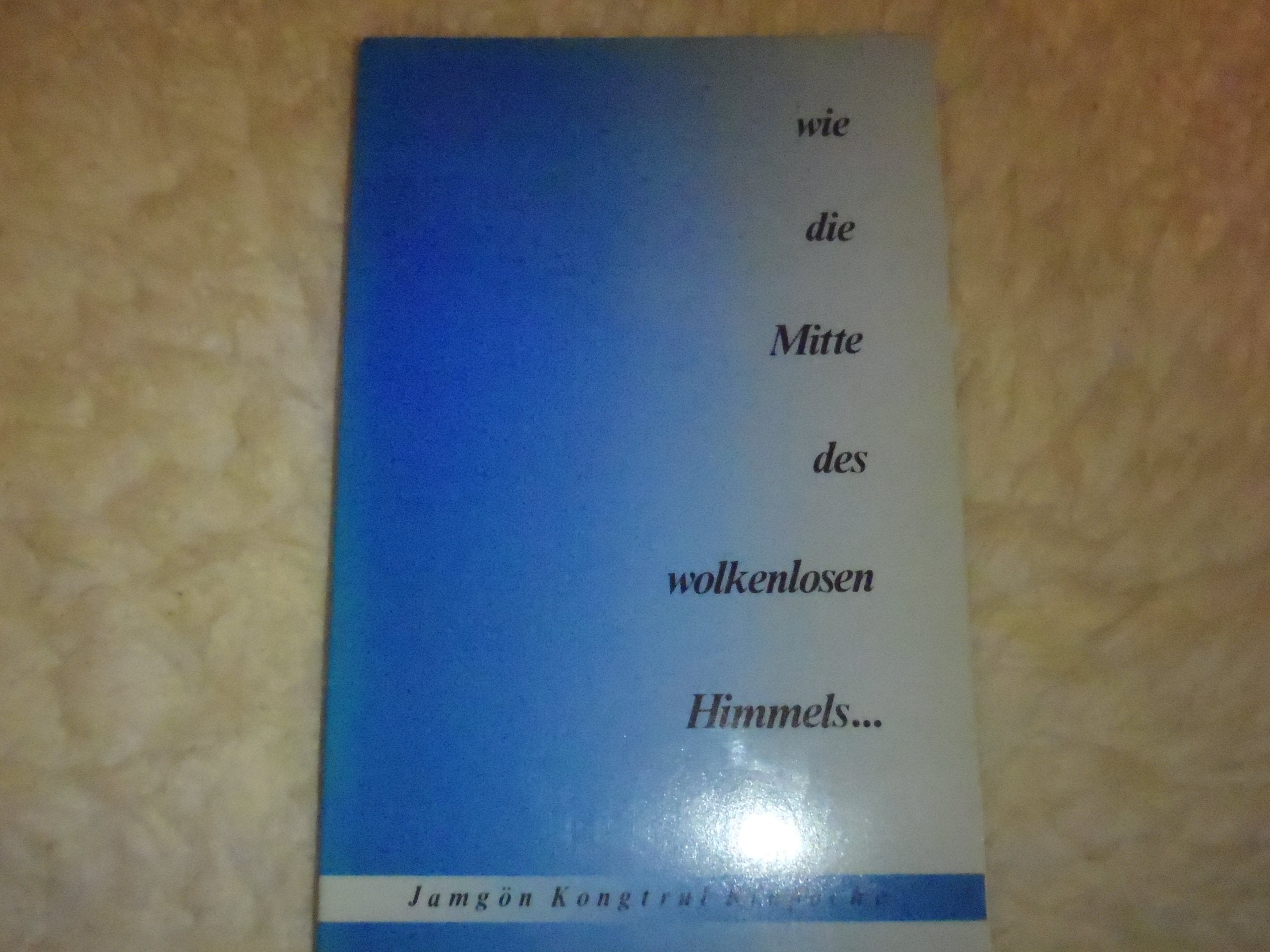 Wie die Mitte des wolkenlosen Himmels - Der Mahamudra-Weg der tibetisch-buddhistischen Kagyü-Schule Books