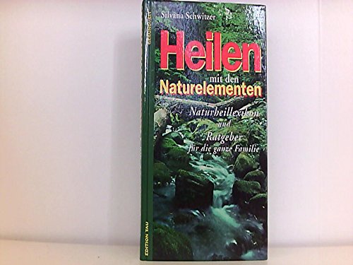Heilen mit den Naturelementen. Naturheilratgeber für die ganze Familie Medicine