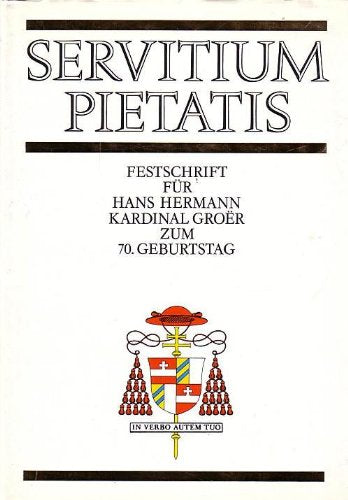 Servitium pietatis Festschrift für Hans Hermann Kardinal Groer zum 70. Geburtstag Books