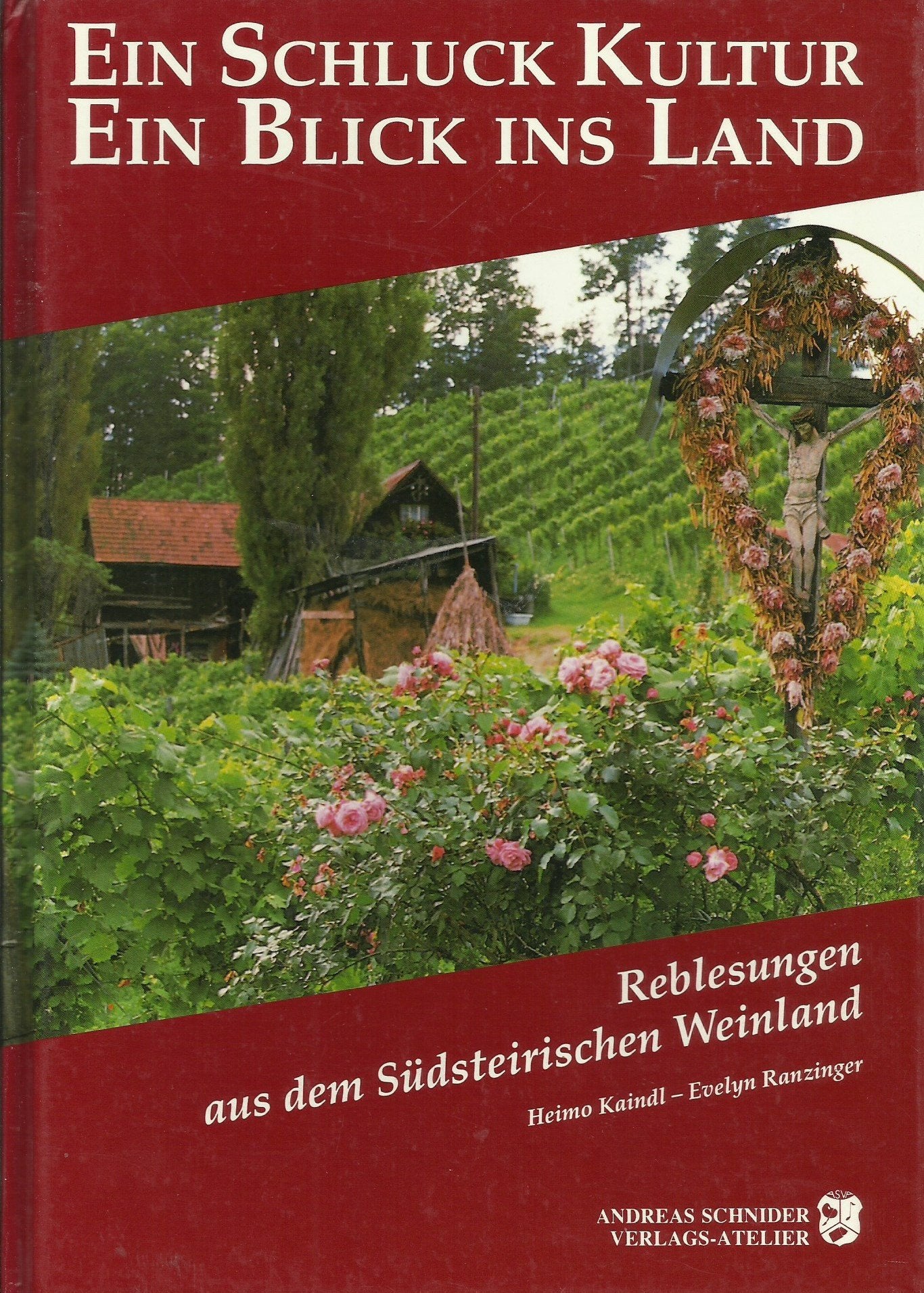 Ein Schluck Kultur - Ein Blick ins Land. Reblesungen aus dem Südsteirischen Weinland Cooking & Enjoying Books