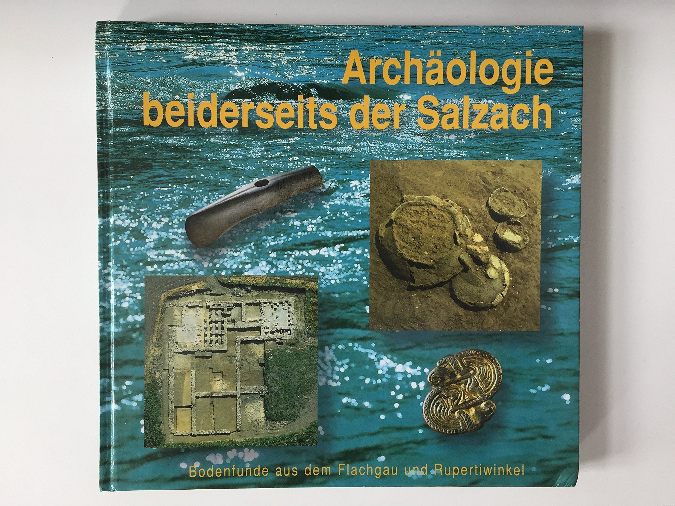 Archa¨ologie beiderseits der Salzach: Bodenfunde aus dem Flachgau und Rupertiwinkel: Begleitbuch zur gleichnamigen Ausstellung in Anthering 1996 und Tittmoning 1997 Books