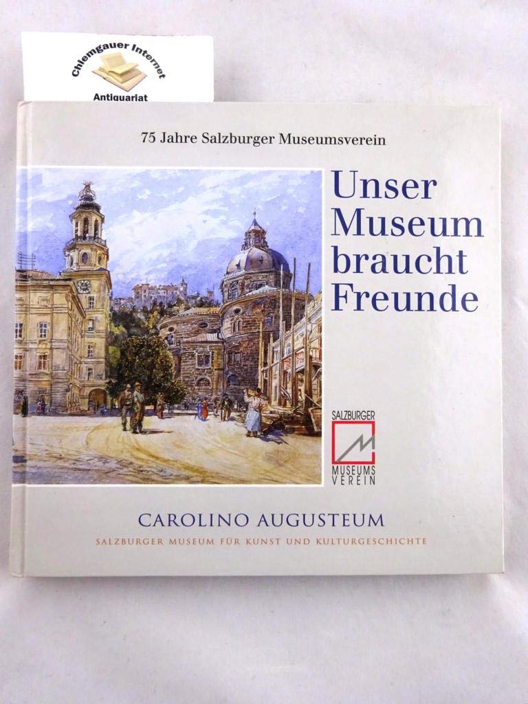 Unser Museum braucht Freunde : 75 Jahre Salzburger Museumsverein ; Festschrift. Books