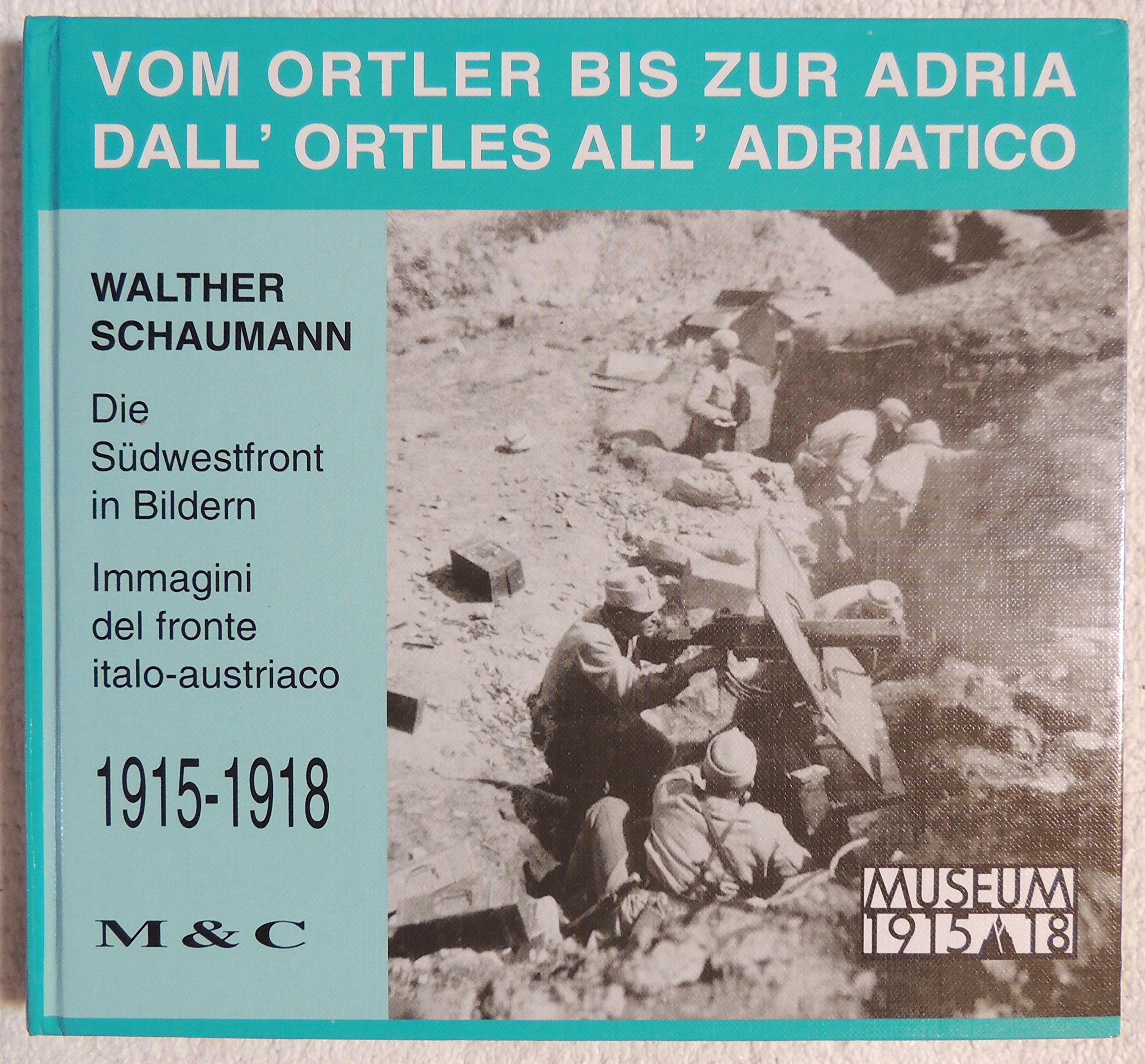 Vom Ortler bis zur Adria /Dall' Ortles all' Adriatico. Die Südwestfront in Bildern - Immagini del Fronte Italo-Austriaco 1915-1918 Foreign Languages ​​& Dictionaries