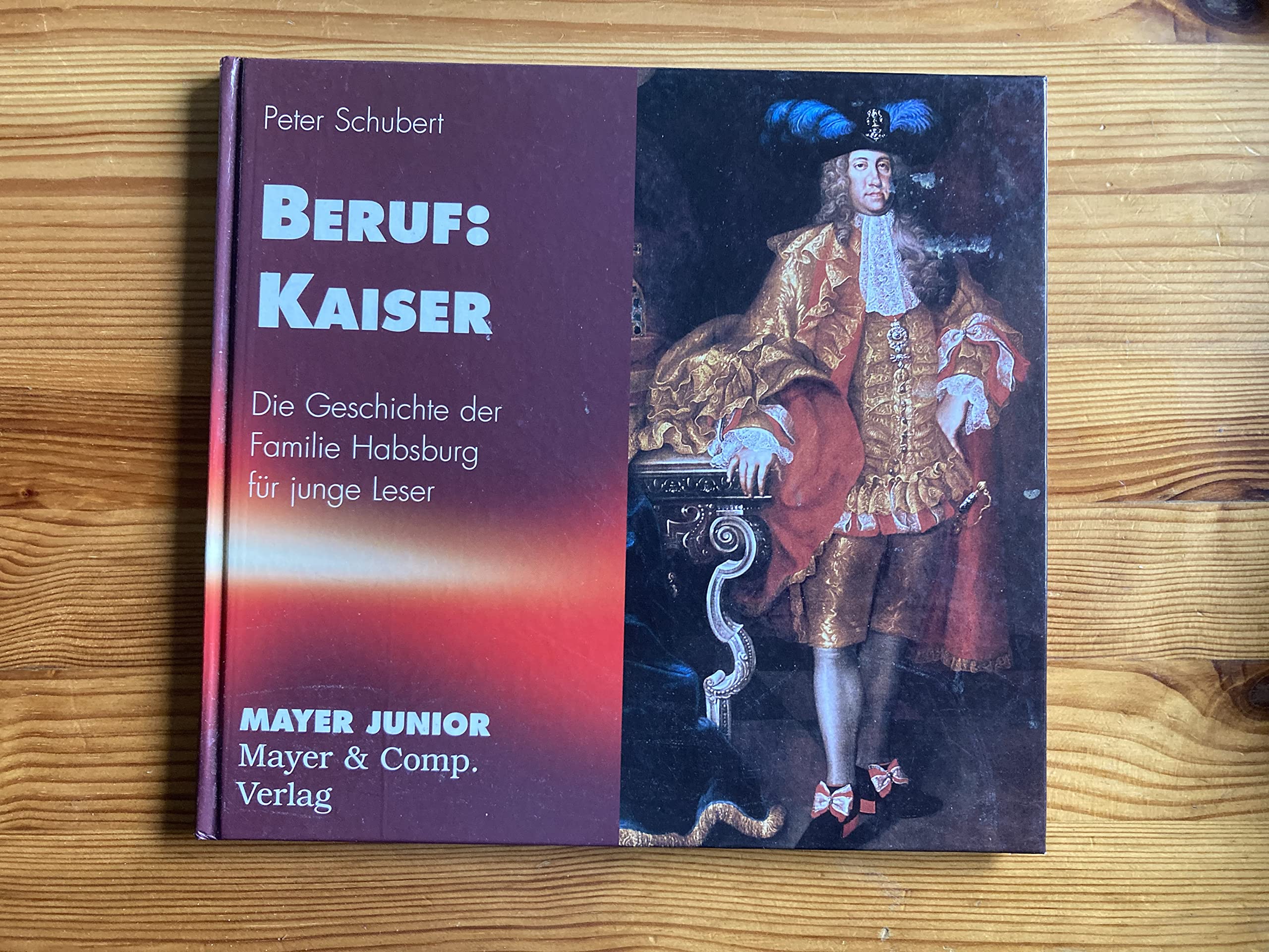 Beruf Kaiser. Die Geschichte der Familie Habsburg für junge Leser Politics & History