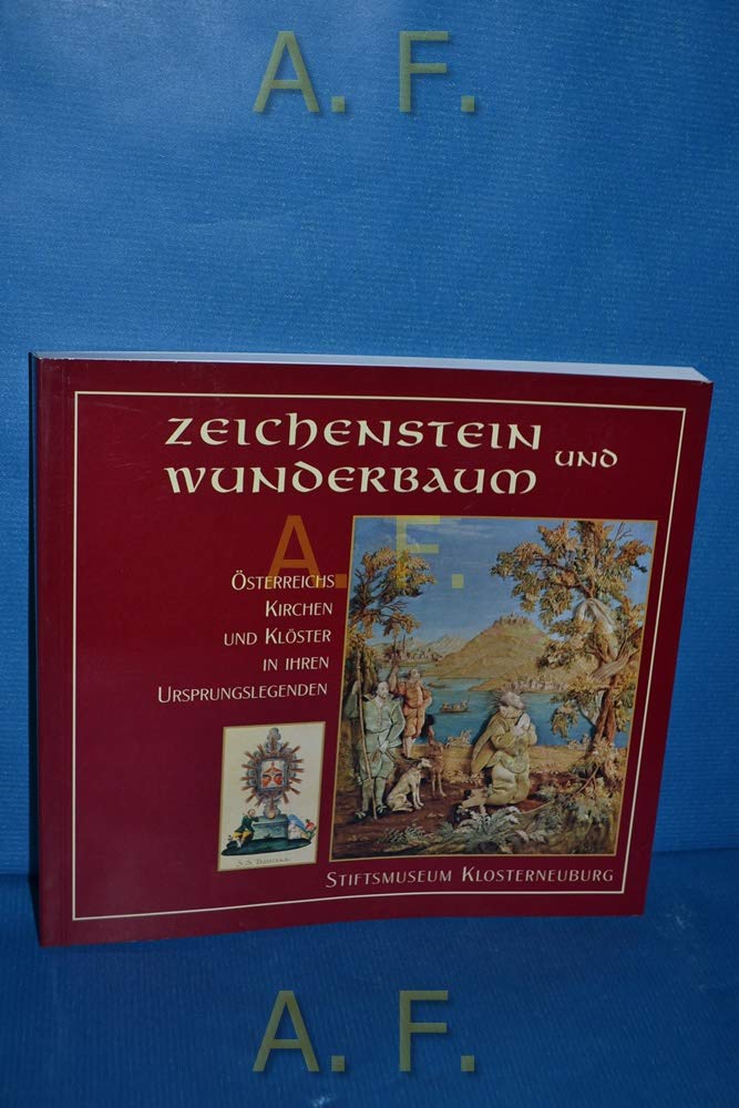 Zeichenstein und Wunderbaum : Österreichs Kirchen und Klöster in ihren Ursprungslegenden. Books