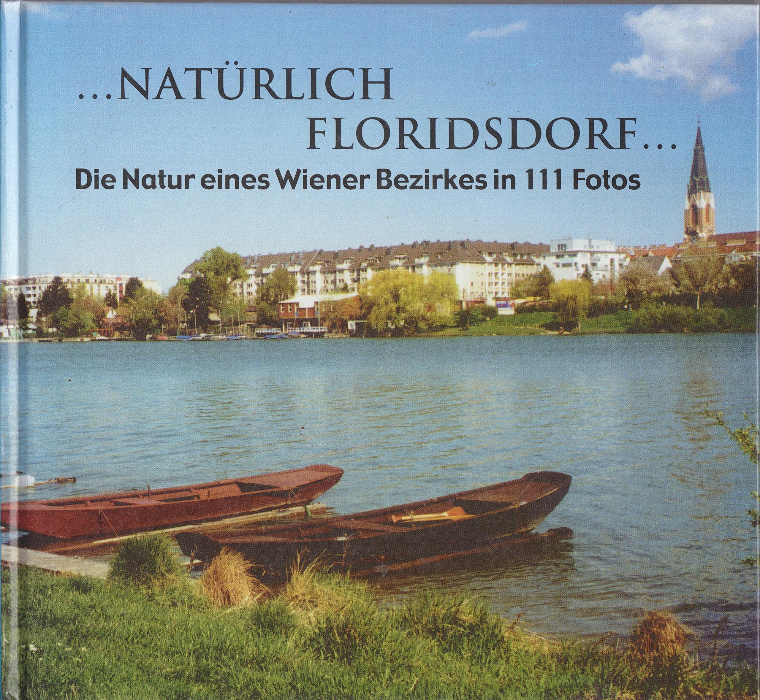 Natürlich Floridsdorf - Die Natur eines Wiener Bezirkes in 111 Fotos Books