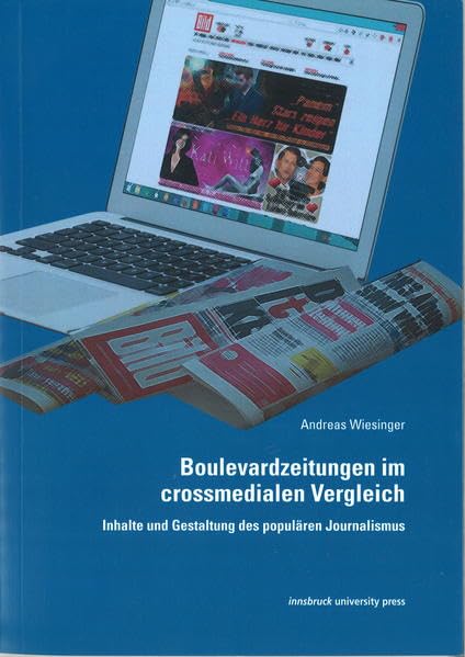 Boulevardzeitungen im crossmedialen Vergleich: Inhalte und Gestaltung des populären Journalismus (Innsbrucker Beiträge zur Kulturwissenschaft: Germanistische Reihe) Books