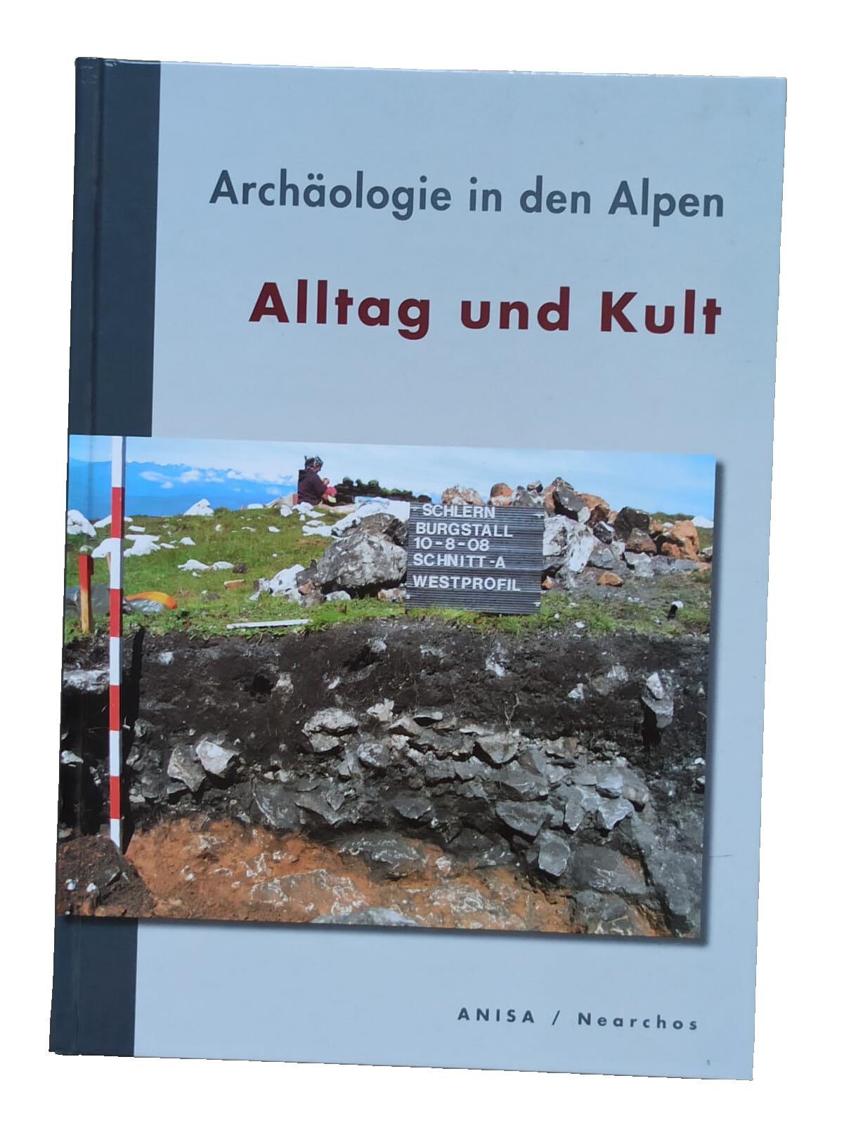 Archäologie in den Alpen: Alltag und Kult Natural Sciences