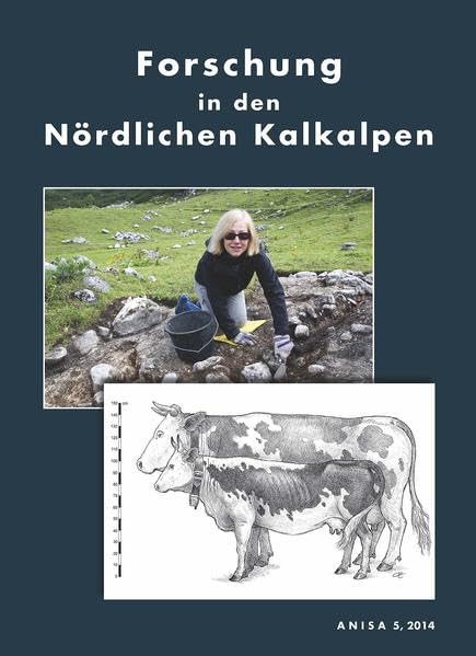 Forschungen in den Nördlichen Kalkalpen / Forschung in den Nördlichen Kalkalpen. Forschungsberichte der ANISA 5, 2014: Dachsteingebirge - Notgasse, ... alpine Viehwirtschaft. Denudationsdatierung. Natural Sciences