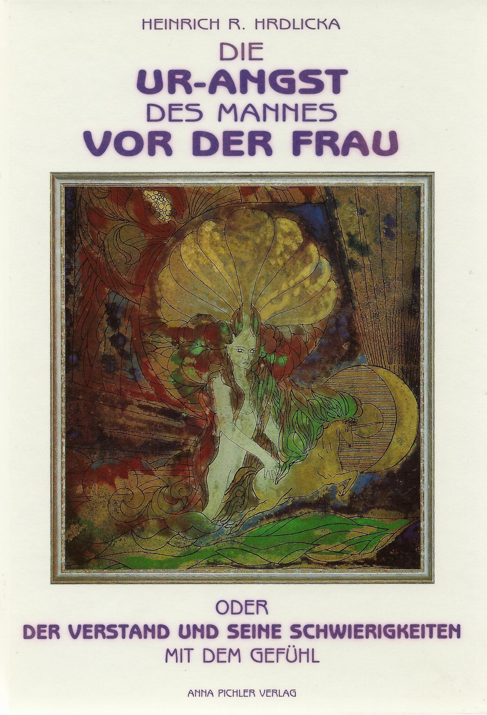 Die Ur-Angst des Mannes vor der Frau, oder, Der Verstand und seine Schwierigkeiten mit dem Gefühl Books