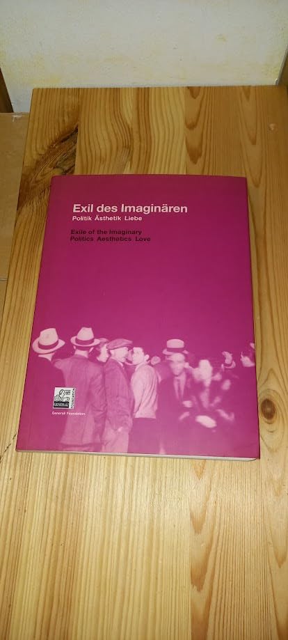 Exil des Imaginären. Politik /Ästhetik /Liebe: Exile of the Imaginary. Politics /Aeshetics /Love Film, Art & Culture