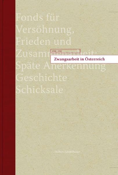 Zwangsarbeit in Österreich 1938-1945: Fonds für Versöhnung, Frieden und Zusammenarbeit: Späte Anerkennung Geschichte, Schicksale German history