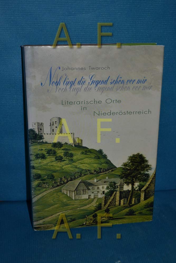 Noch liegt die Gegend schön vor mir...: Literarische Orte in Niederösterreich, herausgegeben im Auftrag der Dokumentationsstelle für Literatur in Niederösterreich Contemporary literature Books