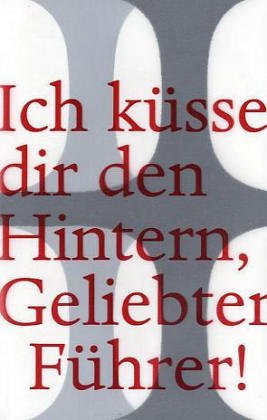 Ich küsse dir den Hintern, geliebter Führer! (abrasch) Contemporary literature