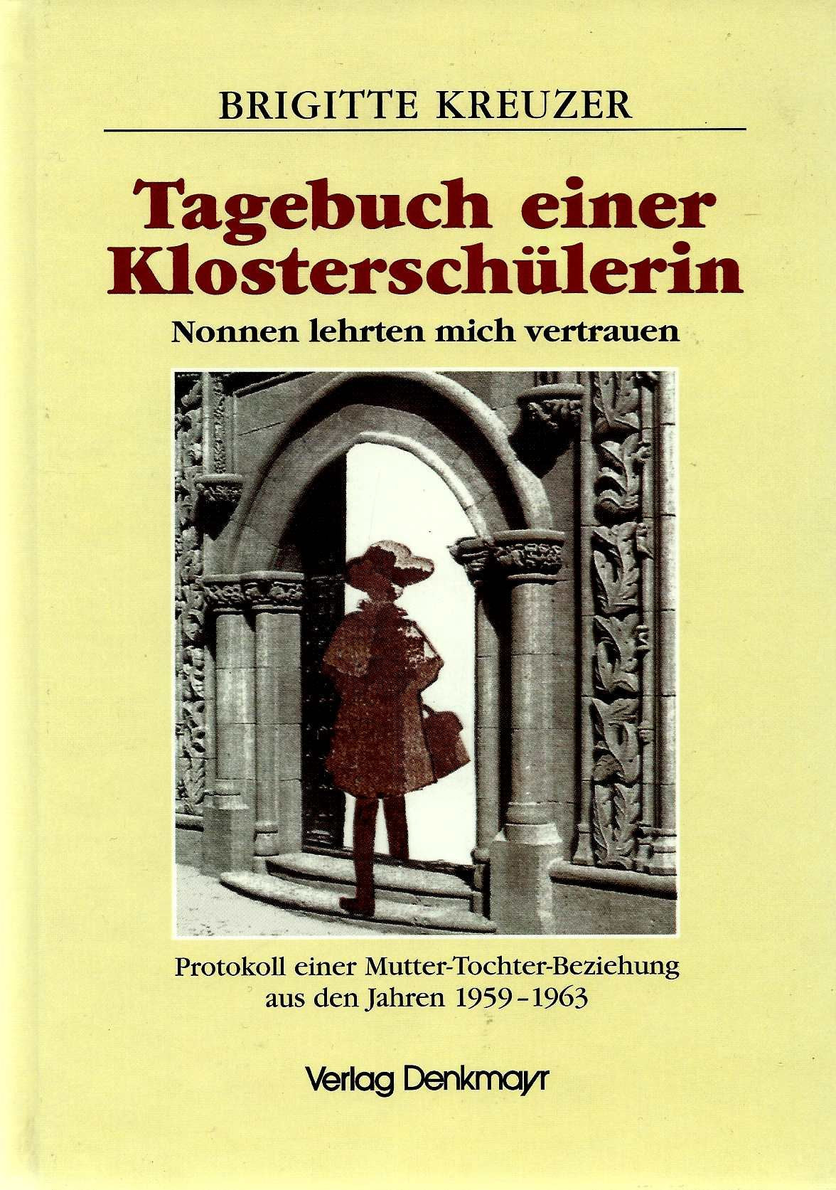 Tagebuch einer Klosterschülerin. Nonnen lehrten mich vertrauen: Protokoll einer Mutter-Tochter-Beziehung aus den Jahren 1959-63: Nonnen lehrten mich ... Tatsachenbericht aus den Jahren 1959-1963 Personalities Books