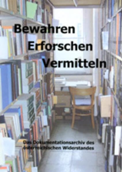 Bewahren - Erforschen - Vermitteln: Das Dokumentationsarchiv des österreichischen Widerstandes Foreign Languages ​​& Dictionaries