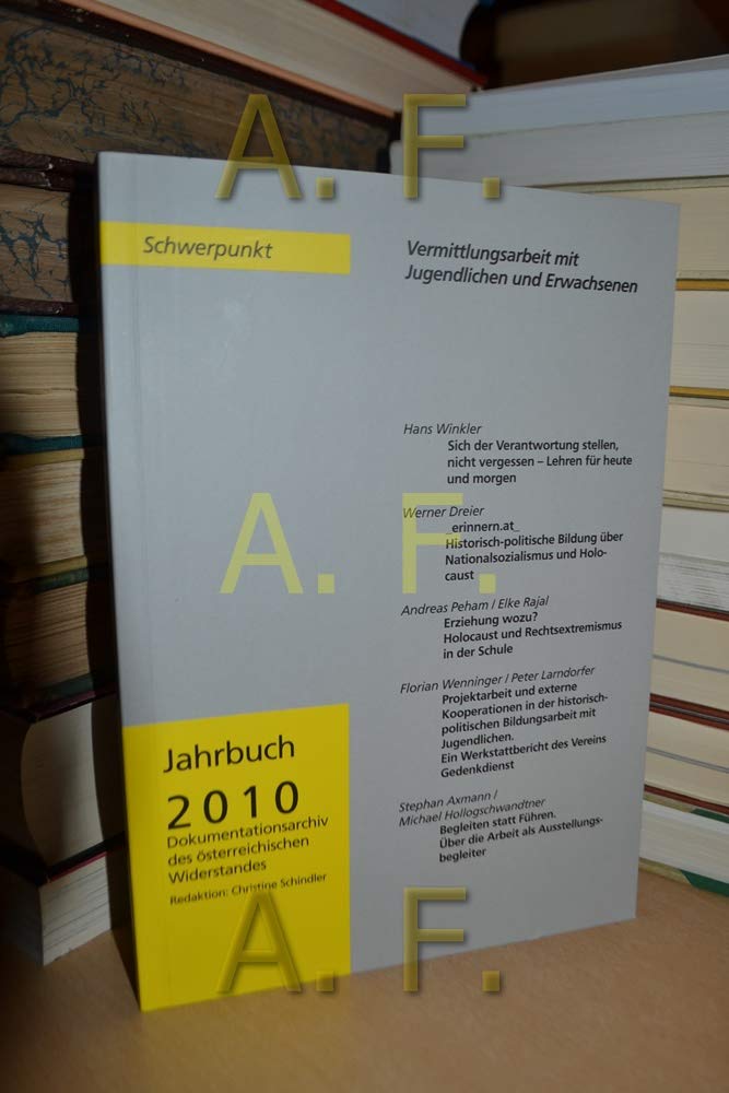 Dokumentationsarchiv des österreichischen Widerstandes / Jahrbuch 2010. Schwerpunkt: Vermittlungsarbeit mit Jugendlichen und Erwachsenen Reference Books