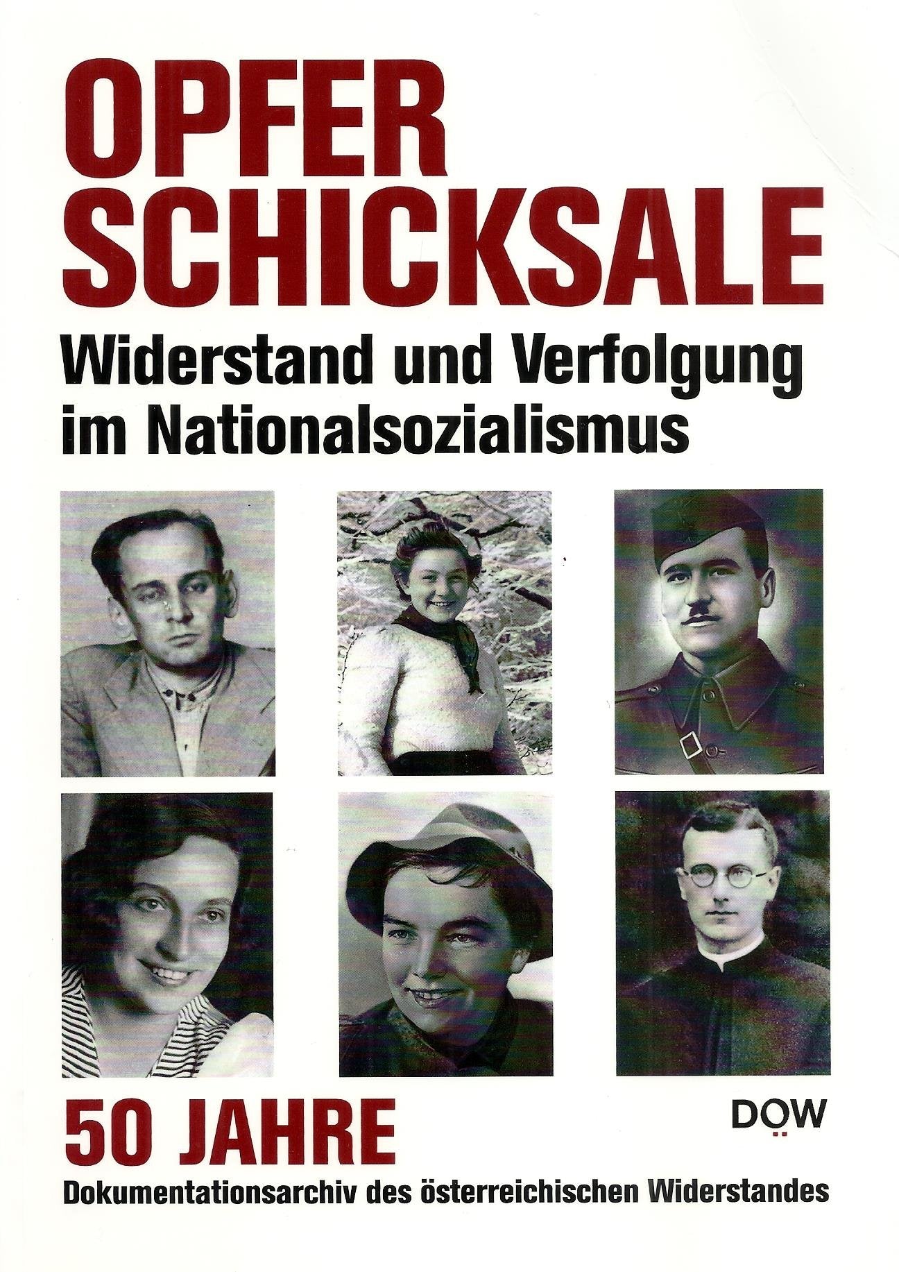 Dokumentationsarchiv des österreichischen Widerstandes / Jahrbuch 2013: Opferschicksale - Widerstand und Verfolgung im Nationalsozialismus. 50 Jahre ... des österreichischen Widerstandes German history