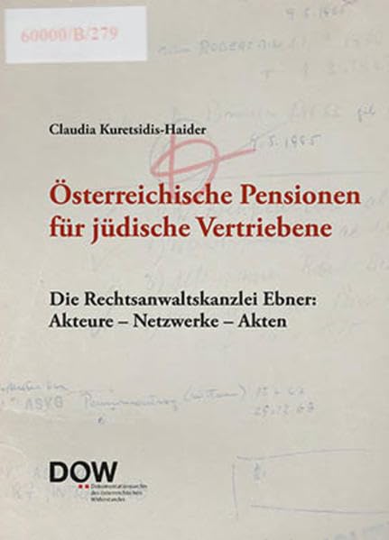 Österreichische Pensionen für jüdische Vertriebene: Die Rechtsanwaltskanzlei Ebner: akteure - Netzwerke - Akten Natural Sciences
