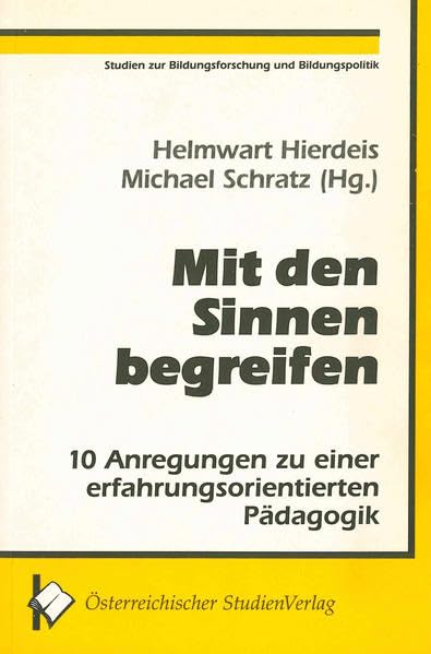 Mit den Sinnen begreifen: 10 Anregungen zu einer erfahrungsorientierten Pädagogik (Studien zur Bildungsforschung & Bildungspolitik) Books