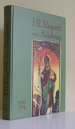 Hl. Rupert von Salzburg 696-1996: XX. Sonderschau des Dommuseums zu Salzburg (Ausstellungskataloge des Dommuseums zu Salzburg) Politics & History