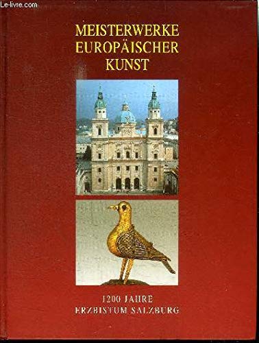 Meisterwerke europäischer Kunst: 1200 Jahre Erzbistum Salzburg (Ausstellungskataloge des Dommuseums zu Salzburg) Film, Art & Culture