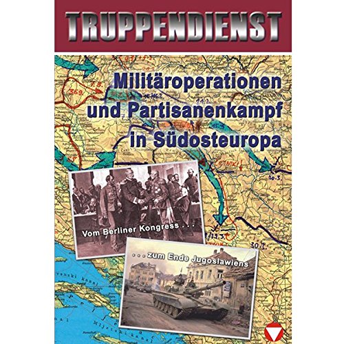 Militäroperationen und Partisanenkampf in Südosteuropa: Vom Berliner Kongress zum Ende Jugoslawiens Politics & History