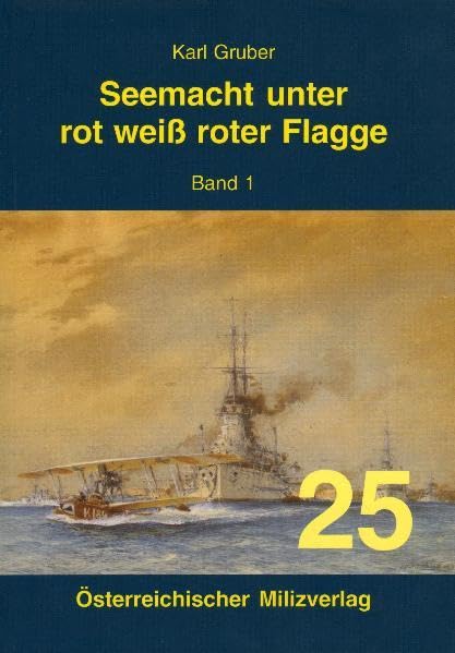 Seemacht unter rot-weiß-roter Flagge. K.u.K. Kriegsmarine / Seemacht unter rot-weiß-roter Flagge. K.u.K. Kriegsmarine Social Sciences