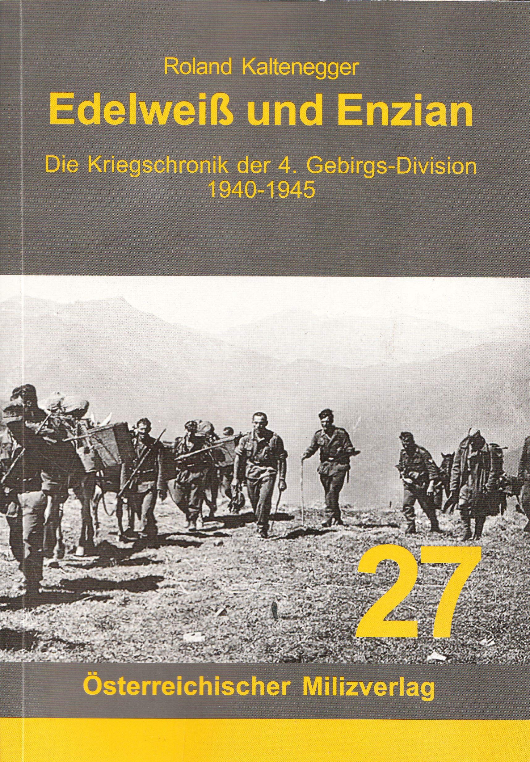 Edelweiß und Enzian: Die Kriegschronik der 4. Gebirgs-Division 1940-1945 Politics & History